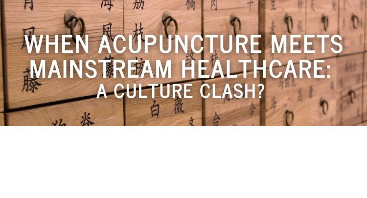 When Acupuncture meets Mainstream Healthcare a Culture Clash